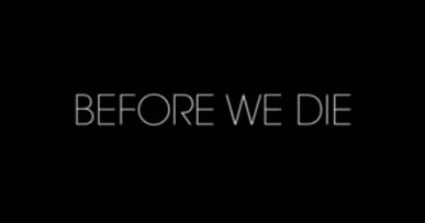  Before we die